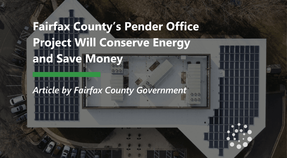 Fairfax County's Pender Office Project Will Conserve Energy and Save Money